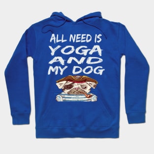 All I Need Is Yoga And My Dog Hoodie